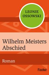 Wilhelm Meisters Abschied - Roman