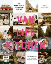 Van Life Kitchen – Die Abenteuer-Outdoor-Küche - Über 60 Rezepte zum Camping, Wandern und mehr