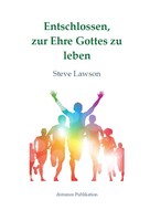 Steve Lawson: Entschlossen, zur Ehre Gottes zu leben ★★★