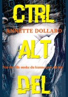 Annette Dollard: Ctrl Alt Del 