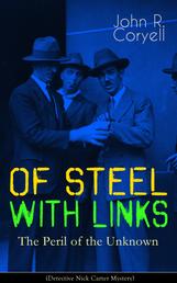 WITH LINKS OF STEEL - The Peril of the Unknown (Detective Nick Carter Mystery) - Thriller Classic