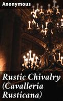 Anonymous: Rustic Chivalry (Cavalleria Rusticana) 