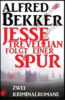 Alfred Bekker: Jesse Trevellian folgt einer Spur: Zwei Kriminalromane 