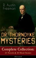 R. Austin Freeman: DR. THORNDYKE MYSTERIES – Complete Collection: 21 Novels & 40 Short Stories (Illustrated) 