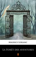 Maurice Leblanc: La Forêt des aventures 