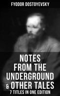 Fyodor Dostoyevsky: Notes from the Underground & Other Tales – 7 Titles in One Edition 
