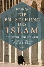 Die Entstehung des Islam - Die ersten hundert Jahre