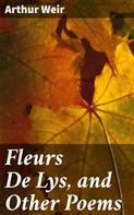 Arthur Weir: Fleurs De Lys, and Other Poems 