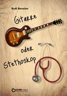 Rudi Benzien: Gitarre oder Stethoskop 