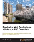 Sten E. Vesterli: Developing Web Applications with Oracle ADF Essentials 