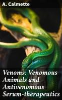 A. Calmette: Venoms: Venomous Animals and Antivenomous Serum-therapeutics 