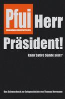 Thomas Herrmann: Pfui Herr Präsident! 