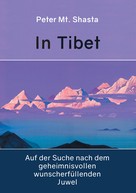 Peter Mt. Shasta: In Tibet auf der Suche nach dem geheimnisvollen wunscherfüllenden Juwel 