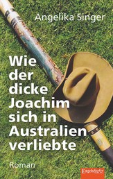 Wie der dicke Joachim sich in Australien verliebte - Roman