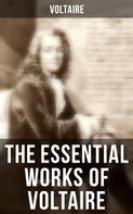 Voltaire: The Essential Works of Voltaire 