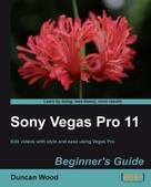 Duncan Wood: Sony Vegas Pro 11 Beginner's Guide 