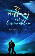Stephanie Dorka: Die Hoffnung ist lupinenblau 