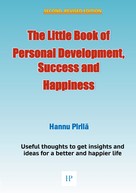 Hannu Pirilä: The Little Book of Personal Development, Success and Happiness - Second Edition ★★