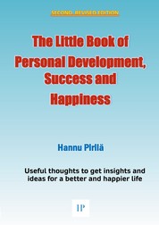 The Little Book of Personal Development, Success and Happiness - Second Edition - Useful thoughts to get insights and ideas for a better and happier life
