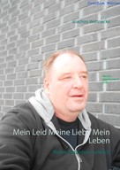 Joachim Wünnecke: Mein Leid Meine Liebe Mein Leben 