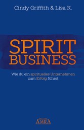 Spirit Business - Wie du ein spirituelles Unternehmen zum Erfolg führst