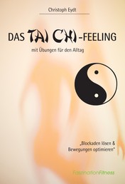 Das Tai Chi-Feeling - mit Übungen für den Alltag
