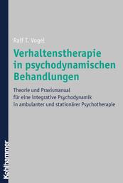 Verhaltenstherapie in psychodynamischen Behandlungen - Theorie und Praxismanual für eine integrative Psychodynamik in ambulanter und stationärer Psychotherapie