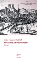 Viktor Mautner Markhof: Kirschen zu Mitternacht: Historischer Roman 