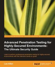 Advanced Penetration Testing for Highly-Secured Environments: The Ultimate Security Guide - Learn to perform professional penetration testing for highly-secured environments with this intensive hands-on guide with this book and ebook.