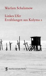 Linkes Ufer - Erzählungen aus Kolyma 2