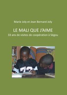 Jean Bernard Joly: Le Mali que j'aime 