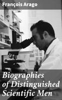 François Arago: Biographies of Distinguished Scientific Men 