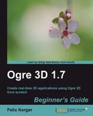 Felix Kerger: OGRE 3D 1.7 Beginner's Guide 