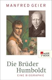 Die Brüder Humboldt - Eine Biographie