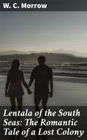 W. C. Morrow: Lentala of the South Seas: The Romantic Tale of a Lost Colony 