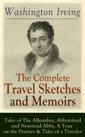 Washington Irving: The Complete Travel Sketches and Memoirs of Washington Irving: Tales of The Alhambra, Abbotsford and Newstead Abby, A Tour on the Prairies & Tales of a Traveler 