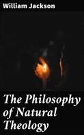 William Jackson: The Philosophy of Natural Theology 