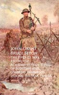John Grant - Bruce Seton: The Pipes of War - A Record of Achievements of Piduring the War 1914-18 