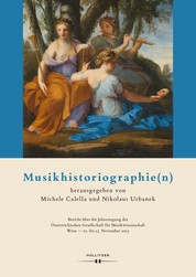 Musikhistoriographie(n) - Bericht über die Jahrestagung der Österreichischen Gesellschaft für Musikwissenschaft Wien - 21. bis 23. November 2013