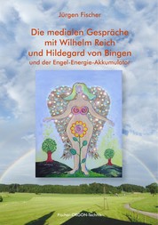 Die medialen Gespräche mit Wilhelm Reich und Hildegard von Bingen - und der Engel-Energie-Akkumulator