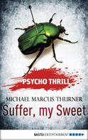 Michael Marcus Thurner: Psycho Thrill - Suffer, my Sweet 