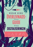 Oscar Berg: Överlevnadsguide till digitaliseringen 