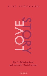 Lovestory - Die 7 Geheimnisse gelingender Beziehungen