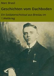 Geschichten vom Dachboden - Ein Soldatenschicksal aus Breslau im 1.Weltkrieg