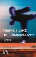 Manuela Kuck: Die Schattentänzerin ★★★★