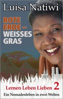 Luisa Natiwi: Rote Erde – weißes Gras – Lernen Leben Lieben – 2 ★★★★★