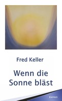 Fred Keller: Wenn die Sonne bläst 