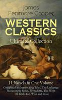 James Fenimore Cooper: WESTERN CLASSICS Ultimate Collection - 11 Novels in One Volume: Complete Leatherstocking Tales, The Littlepage Manuscripts Series, Wynadotte, The Wept Of Wish-Ton-Wish and more 