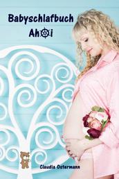 Babyschlafbuch Ahoi - Sanfter Babyschlaf ist (k)ein Kinderspiel (Babyschlaf-Ratgeber: Tipps zum Einschlafen & Durchschlafen im 1. Lebensjahr)