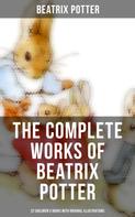Beatrix Potter: The Complete Works of Beatrix Potter: 22 Children's Books with Original Illustrations 